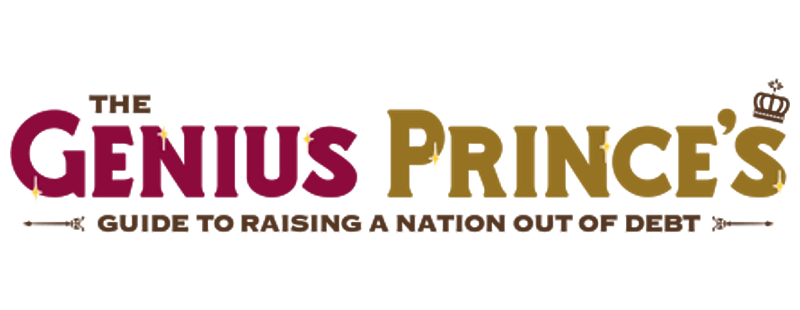 The Genius Prince's Guide to Raising a Nation Out of Debt