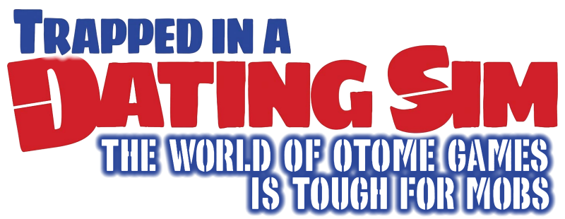 Trapped in a Dating Sim: The World of Otome Games is Tough for Mobs